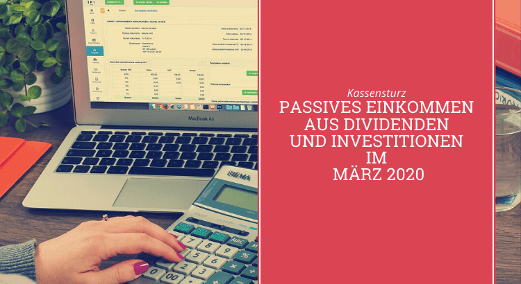 Passives Einkommen aus Dividenden und Investitionen im März 2020