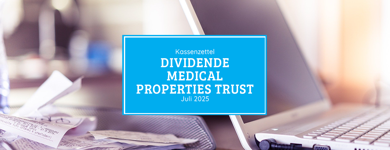 Kassenzettel: Medical Properties Dividende Juli 2025